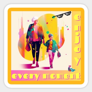 Enjoy every moment Sticker